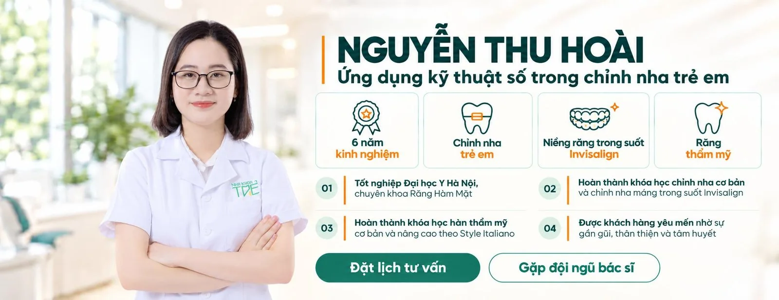 BS. Nguyễn Thu Hoài, Ứng dụng kỹ thuật số trong chỉnh nha trẻ em. 6 năm kinh nghiệm; chỉnh nha trẻ em; niềng răng trong suốt Invisalign; răng thẩm mỹ. Tốt nghiệp Đại học Y Hà Nội, chuyên khoa Răng Hàm Mặt; hoàn thành khóa học chỉnh nha cơ bản và chỉnh nha máng trong suốt Invisalign; hoàn thành khóa học hàn thẩm mỹ cơ bản và nâng cao theo Style Italiano; được khách hàng yêu mến nhờ sự gần gũi, thân thiện và tâm huyết.